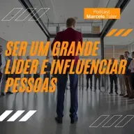 #191 | SER UM GRANDE LÍDER E INFLUENCIA PESSOAS