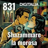 Digitalia #831 - Shazammare la morosa