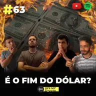 #63 É o Fim do Dólar?