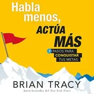 Habla menos, actúa más - Brian Tracy