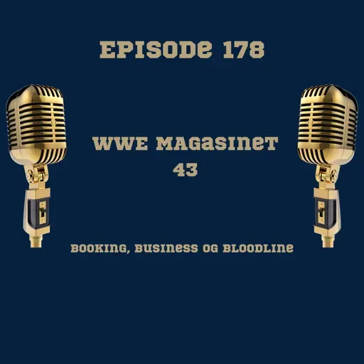 178. WWE Magasinet 43: Booking, Business og Bloodline