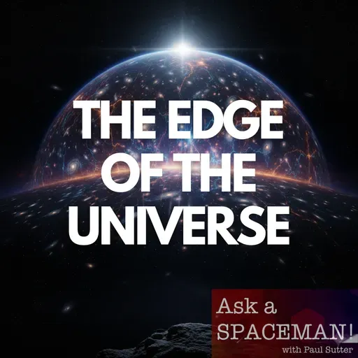 AaS! 259: Where Exactly is the Edge of the Universe?
