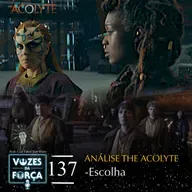 VOZES DA FORÇA #137 - The Acolyte - Escolha feat Gui do Fatos Star Wars
