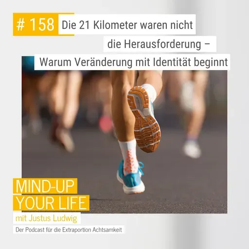 Die 21 Kilometer waren nicht die Herausforderung – Warum Veränderung mit Identität beginnt #158
