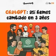 Así veo cómo las IA nos han cambiado en 3 años (Ep. 238)