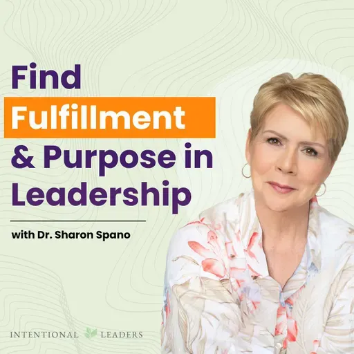 Find Fulfillment & Purpose in Leadership with Dr. Sharon Spano