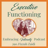 290: Executive Functioning with Fizzah Zaidi