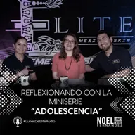 REFLEXIONANDO CON LA MINISERIE “ADOLESCENCIA” #LunesDeElite