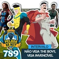 Pelada na Net #789 - Intervalo: Não Veja The Boys, Veja Invencível