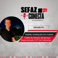 #T10EP11 - Sefaz Conecta com Romeu Cunha: Gestão de crédito, cobrança, parcelamentos, TJSP, Receita Federal, Disney, guerras mundiais e Rei Leão