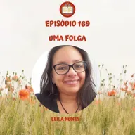 Episódio 169 - Leila Nunes - Uma folga
