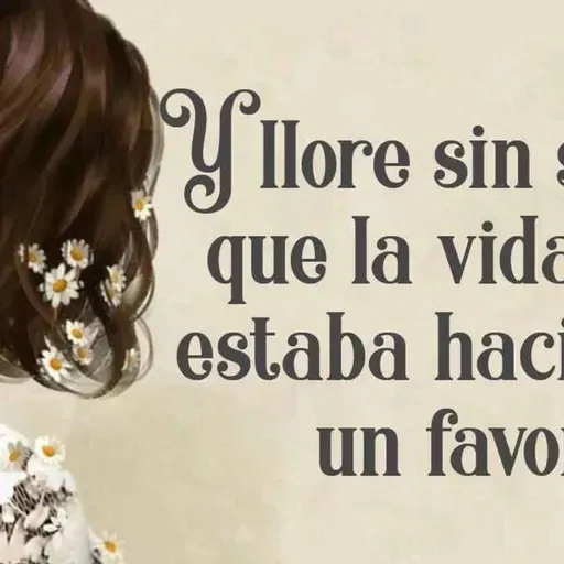 🦋 Y lloré sin saber que la vida me estaba haciendo un favor