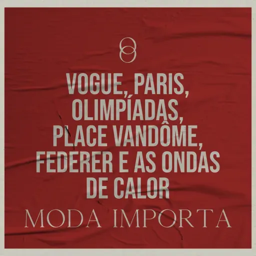 #127 Vogue, Paris, Olimpíadas, Federer e as ondas de calor