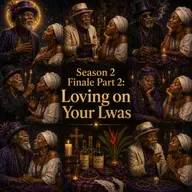 Episode 62: Season 2 Finale Part 2: Loving on Your Lwas