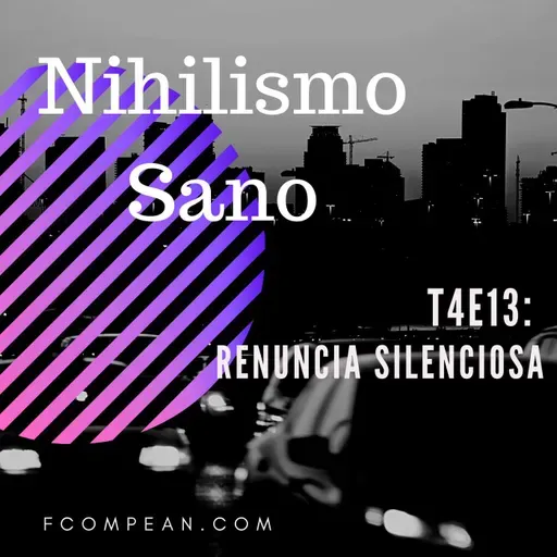 T4E13 - Renuncia Silenciosa