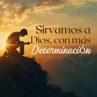 Sirvamos a Dios, Con Más Determinación
