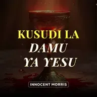 KUSUDI LA DAMU YA YESU | Kwa nini Damu ya Yesu ilimwagika? - Innocent Morris