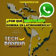 ¿Por qué WhatsApp domina en Latinoamérica? | TCHBN S4E18