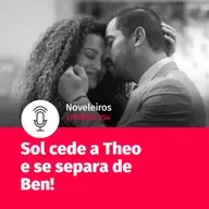 #154 - Sol cede a Theo e termina com Ben em Vai na Fé!