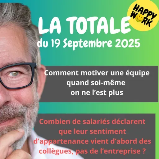 Happy Work - Bien-être au travail et management bienveillant - #2495- Happy Work - LA TOTALE du 19 septembre 2025