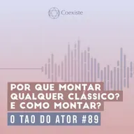 Por que montar qualquer clássico? E como montar? - O Tao do Ator #89