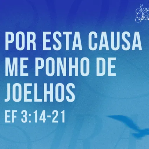 Marcelo França - POR ESTA CAUSA ME PONHO DE JOELHOS (Efésios 3:14 - 21)