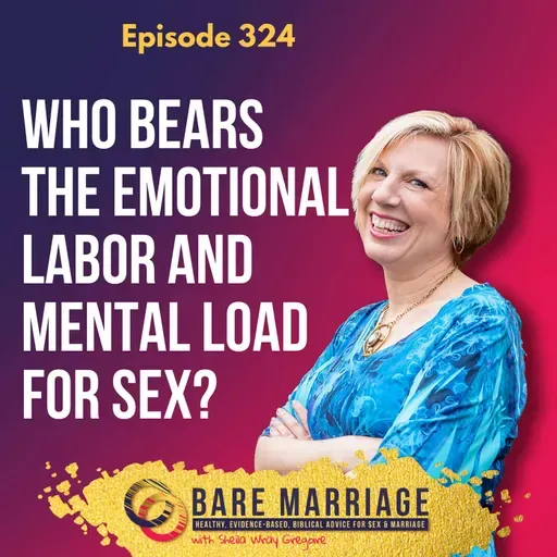 Episode 324: Who Bears the Emotional Labor and Mental Load for Sex?