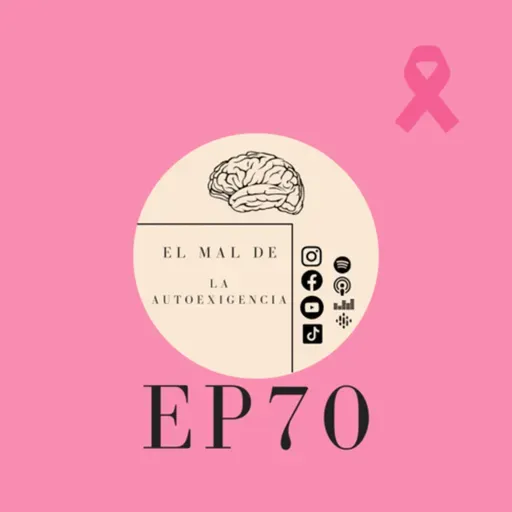 EP70: La salud mental después de un diagnostico (cancer de mama)