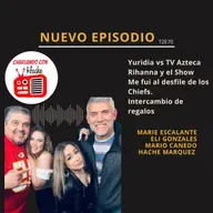 T2E70-EL DESFILE DE LOS CHIEF'S /RIHANNA Y SU ESPECTÁCULO/YURIDIA VS TVAZTECA.