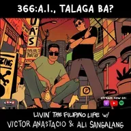 366 - AI, talaga ba? - Livin’ The Filipino Life w/ Victor Anastacio