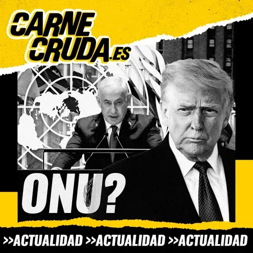 Dónde está la ONU cuando más la necesitas (CARNE CRUDA #1652)