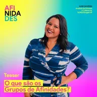 AFINIDADES - O que são os Grupos de Afinidades? Gabi Oliveira - SOKO/Droga5 São Paulo