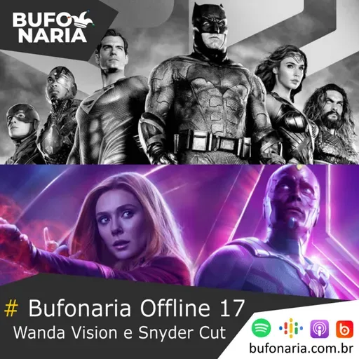 #Bufonaria Offline 17 - Wanda Vision e Snyder Cut