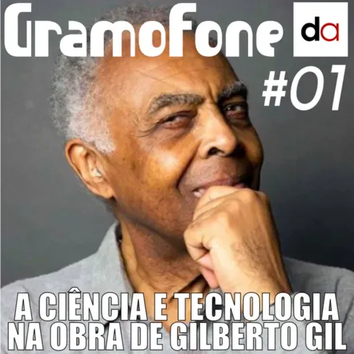 #01 - A Ciência e Tecnologia na Obra de Gilberto Gil
