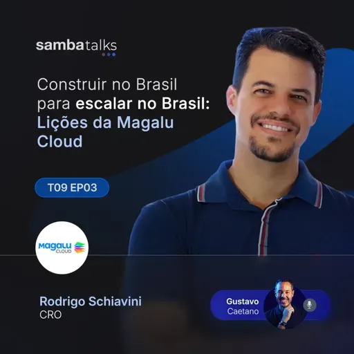 T09E03 Construir no Brasil para escalar no Brasil: Lições da Magalu Cloud, com Rodrigo Schiavini