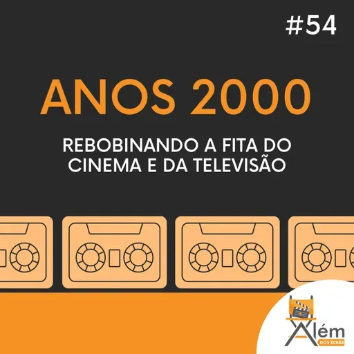 Além dos Ecrãs #54 - Os Anos 2000