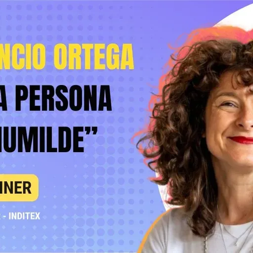 346. El secreto del éxito de Amancio Ortega, con la Ex-HR Director en Inditex Emma Giner