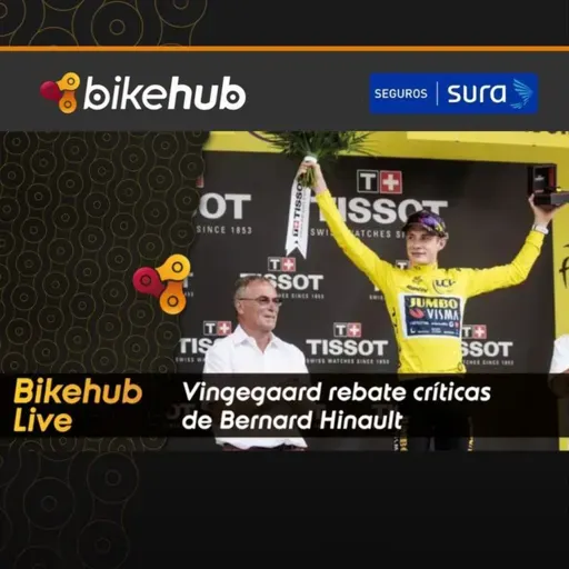Bikehub Live - Vingegaard rebate críticas de Bernard Hinault