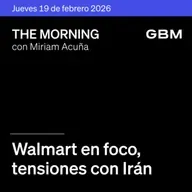 THE MORNING 19-02-26 | Walmart en foco; tensiones con Irán; Fed dividida; OpenAI financiamiento. México: Herdez/FMTY sólidos; Walmex/Gruma neutrales; Kavak capta capital.