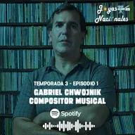 T3 EP.1 Gabriel Chwojnik, compositor musical