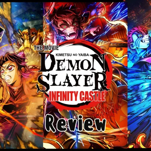 Episode 543: Demon Slayer Infinity Castle: Discussion Episodio 543: Demon Slayer El Castillo Infinito: Discusion