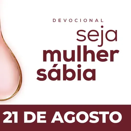 Seja Mulher Sábia - 21/Ago