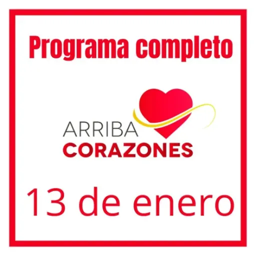 ARRIBA CORAZONES 13 ENERO 2026