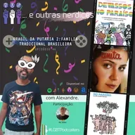 Episódio 47 - Brasil, país da putaria 2: família tradicional brasileira