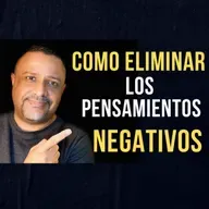 48. COMO ELIMINAR LOS PENSAMIENTOS NEGATIVOS | Cuatro maneras de eliminarlos