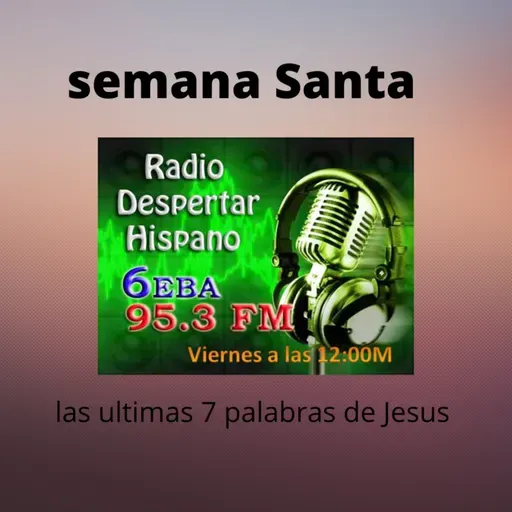 Radio despertar hispano especial de semana santa 15-04-2022