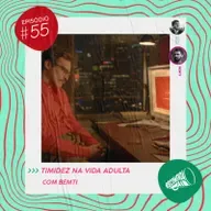 #55 - Lidando com a timidez na vida adulta feat. Bemti