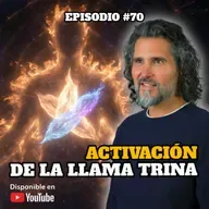 🔸 VIDEOCAST #70 · Activación de la Llama Trina 🔥✨