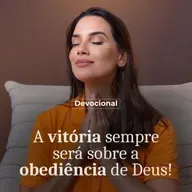 A VITÓRIA SEMPRE SERÁ SOBRE A OBEDIÊNCIA A DEUS.