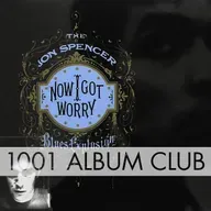 831 The Jon Spencer Blues Explosion - Now I Got Worry